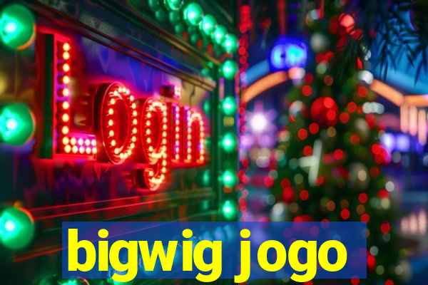 bigwig jogo